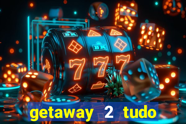 getaway 2 tudo desbloqueado 2.3 9